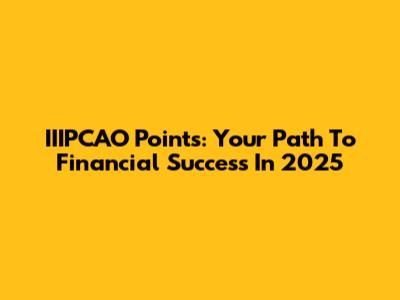 IIIPCAO Points: Your Path To Financial Success In 2025