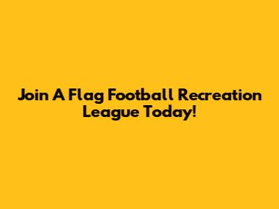 Join A Flag Football Recreation League Today!
