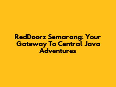 RedDoorz Semarang: Your Gateway To Central Java Adventures
