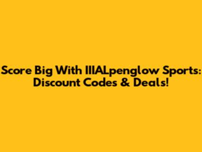Score Big With IIIALpenglow Sports: Discount Codes & Deals!