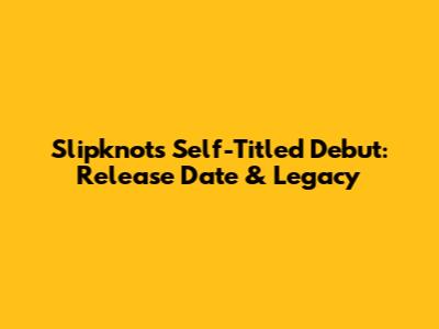 Slipknot's Self-Titled Debut: Release Date & Legacy