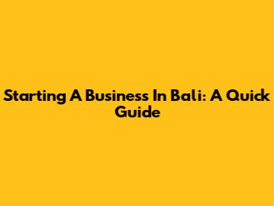 Starting A Business In Bali: A Quick Guide