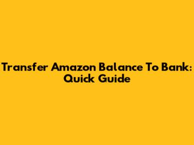 Transfer Amazon Balance To Bank: Quick Guide